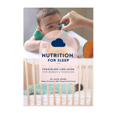 Load image into Gallery viewer, Nutrition for Sleep Guide -Babies & Toddlers