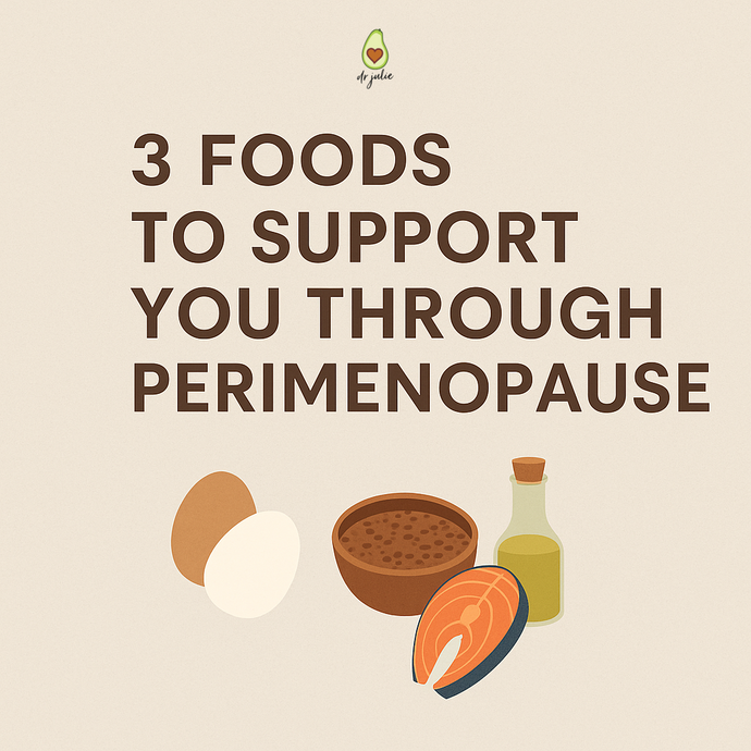 Three Foods to Support You Through Perimenopause
